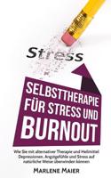 Stress: Selbsttherapie Fur Stress Und Burnout: Wie Sie Mit Alternativer Therapie Und Heilmittel Depressionen, Angstgefuhle Und