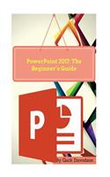 PowerPoint 2017: The Beginner's Guide