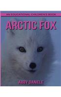 Arctic Fox ! An Educational Children's Book about Arctic Fox with Fun Facts & Photos
