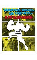 Marvel Comics in the 1970s: An Issue-by-Issue Field Guide to a Pop Culture Phenomenon