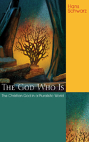 God Who Is: The Christian God in a Pluralistic World