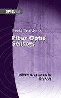 Field Guide to Fiber Optic Sensors: 34 (Field Guides)