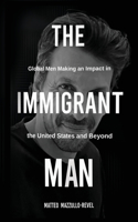 Immigrant Man: Global Men Making an Impact in the United States and Beyond