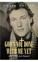 God's Not Done with Me Yet