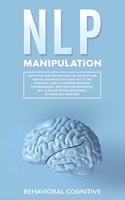 Nlp Manipulation: NLP is the new technology of success for mental manipulation and this is the essential guide to neurolinguistic programming, also written for beginn