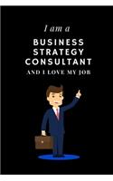 I am a Business strategy consultant and I love my job Notebook For Business strategy consultants
