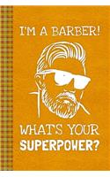 I'm A Barber. What's Your Superpower?: Lined Journal, 100 Pages, 6 x 9, Blank Journal To Write In, Gift for Co-Workers, Colleagues, Boss, Friends or Family Gift Leather Like Cover