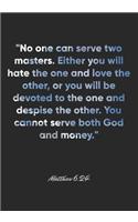 Matthew 6: 24 Notebook: "No one can serve two masters. Either you will hate the one and love the other, or you will be devoted to the one and despise the other