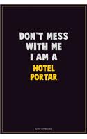 Don't Mess With Me, I Am A Hotel Portar: Career Motivational Quotes 6x9 120 Pages Blank Lined Notebook Journal