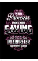 I'm not a princess I don't need saving interpreter I got this shit handled: Interpreter Notebook journal Diary Cute funny humorous blank lined notebook Gift for student school college ruled graduation gift job working employ