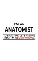 I'm An Anatomist To Save Time, Let's Assume That I'm Never Wrong
