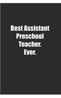 Best Assistant Preschool Teacher. Ever.: Lined notebook