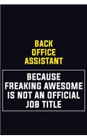 Back Office Assistant Because Freaking Awesome Is Not An Official Job Title: Motivational Career Pride Quote 6x9 Blank Lined Job Inspirational Notebook Journal