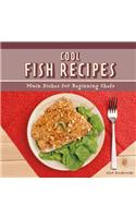 Cool Fish Recipes: Main Dishes for Beginning Chefs