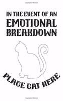 In the event of an emotional breakdown place cat here: Blank Lined Notebook, Journal or Diary for cat lovers.