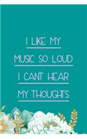 I Like My Music So Loud I Can't Hear My Thoughts