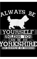 Always Be Yourself Unless You Can Be An Yorkshire then always be an Yorkshire