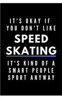 It's Okay If You Don't Like Speed Skating It's Kind Of A Smart People Sport Anyway: Funny Journal Gift For Him / Her Athlete Softback Writing Book Notebook (6" x 9") 120 Lined Pages
