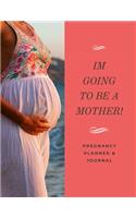I'm Going To Be A Mother! Pregnancy Planner & Journal