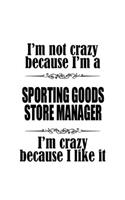 I'm Not Crazy Because I'm A Sporting Goods Store Manager I'm Crazy Because I like It: Personal Sporting Goods Store Manager Notebook, Sporting Goods Store Managing/Organizer Journal Gift, Diary, Doodle Gift or Notebook