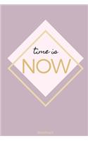 Time is NOW Notizbuch: liniertes Notizbuch mit Spruch A5 - Gold Motivation Träume Zeit Leidenschaft Geschenk - Tagebuch Freundin Mama Papa Geburtstag Weihnachten