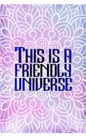 This Is A Friendly Universe