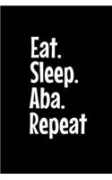 Eat Sleep Aba Repeat
