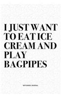 I Just Want To Eat Ice Cream And Play Bagpipes