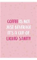 Coffee Is Not Just Beverage It's A Cup Of Liquid Sanity