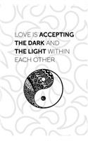 Love Is Accepting The Dark And The Light Within Each Other