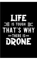 Life Is Tough That's Why There Is Drone: Drone Lover Journal - Great Christmas & Birthday Gift Idea for Drone Fan - Drone Theme Notebook - Drone Fan Diary - 100 pages 6x9 inches