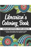 Librarian's Coloring Book - Swear Edition - For Adults - A Totally Relatable & Hilarious Curse Word Color Book For Library Staff: 100 Pages - 50 Designs - Great Gift For Librarians And Library Staff