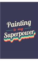 Painting Is My Superpower: A 6x9 Inch Softcover Diary Notebook With 110 Blank Lined Pages. Funny Vintage Painting Journal to write in. Painting Gift and SuperPower Retro Desig