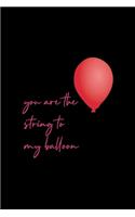 You Are The String To My Balloon: Notebook Journal Composition Blank Lined Diary Notepad 120 Pages Paperback Black Solid Balloon