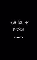You are my Person: Funny Office Notebook/Journal For Women/Men/Coworkers/Boss/Business Woman/Funny office work desk humor/ Stress Relief Anger Management Journal(6x9 i