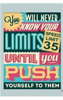 You Will Never Know Your Limits Until You Push Yourself to Them: An Inspirational Journal to Get You Motivated !