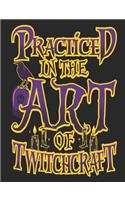 Practiced in the Art of Twitchcraft: Creative's Composition Notebook for Journaling Daily Writing(1 Witches Writing Journals)
