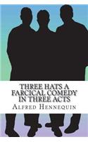 Three Hats A Farcical Comedy in Three Acts