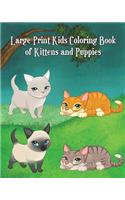 Large Print Kids Coloring Book of Kittens and Puppies: Children Activity Books for Kids Ages 2-4, 4-8, Boys, Girls, Fun Early Learning!