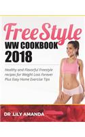 Freestyle WW Cookbook 2018: Healthy and Flavorful Freestyle Recipes for Weight Loss Forever Plus Easy Home Exercise Tips