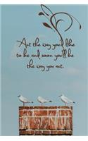 ACT the Way You'd Like to Be and Soon You'll Be the Way You Act