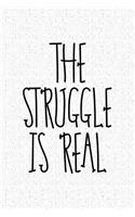 The Struggle Is Real: A 6x9 Inch Matte Softcover Notebook Journal with 120 Blank Lined Pages and a Motivating Cover Slogan
