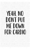 Yeah, No Don't Put Me Down for Cardio