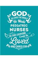 God So Loved the World He Made Pediatric Nurses So That Everyone Could Be Loved and Cared for