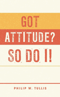 Got Attitude? So Do I!