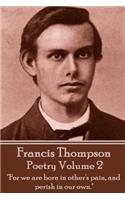 Poetry Of Francis Thompson - Volume 2: "For we are born in other's pain, and perish in our own."