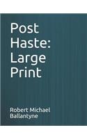 Post Haste: Large Print