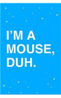 I'm a Mouse Duh Journal Notebook: Blank Lined Ruled for Writing 6x9 110 Pages