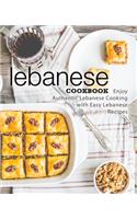 Lebanese Cookbook: Enjoy Authentic Lebanese Cooking with Easy Lebanese Recipes (2nd Edition)