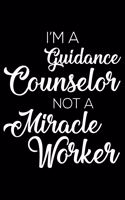 I'm a Guidance Counselor Not a Miracle Worker: 6x9 Notebook, Ruled, Funny Writing Notebook, Journal for Work, Daily Diary, Planner, Organizer for Guidance Counselors, School Counselors